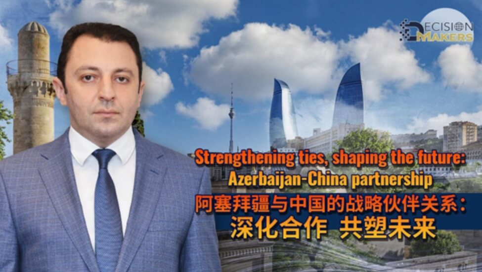 Strengthening ties, shaping the future: Azerbaijan-China partnership